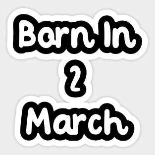 Born In 2 March Sticker